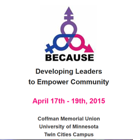BECAUSE Logo. Text: BECAUSE developing leaders to empower community April 17-19, 2015. Coffman Memorial Union, University of Minnesota, Twin Cities Campus. 